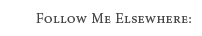 Follow Me Elsewhere: