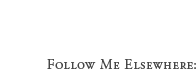 Follow Me Elsewhere